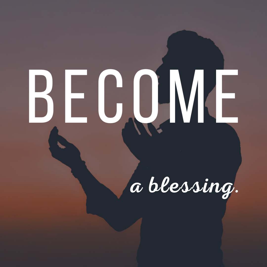 Become a blessing